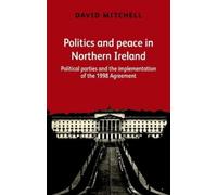 David Mitchell Politics and Peace in Northern Ireland (Tascabile)