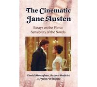 David Monaghan Ariane Hudelet John Wiltshir The Cinematic Jane Auste (Tascabile)