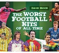 David Moor The Worst Football Kits of All Time (Copertina rigida)