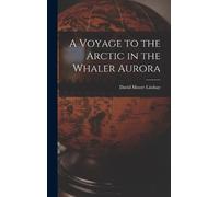 David Moore Lindsa A Voyage to the Arctic in the Whaler Auror (Copertina rigida)