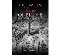 David Moore The Timeless Love of Billy B for Scheherazade (Copertina rigida)