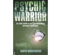 Psychic Warrior: The True Story of the CIA's Paranormal Espionage Programme