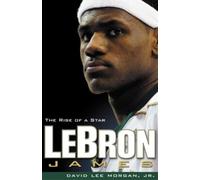 David Morgan Lebron James: The Rise of a Star (Tascabile)