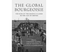 David Motadel Christof Dejung Jürgen Osterhamm The Global Bourgeois (Tascabile)