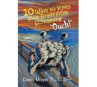 David Moyer 10 Ways to keep Your Brain from Screaming "Ouch" (Copertina rigida)