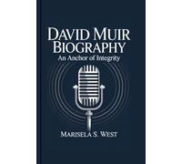 DAVID MUIR BIOGRAPHY: An Anchor of Integrity