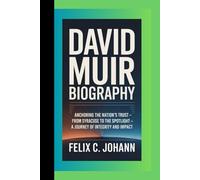 DAVID MUIR BIOGRAPHY: Anchoring the Nation's Trust - From Syracuse to the Spotlight - A Journey of Integrity and Impact