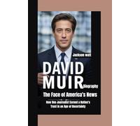 David Muir Biography: The Face of America’s News How One Journalist Earned a Nation’s Trust in an Age of Uncertainty