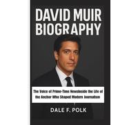 DAVID MUIR BIOGRAPHY: The Voice of Prime-Time NewsInside the Life of the Anchor Who Shaped Modern Journalism