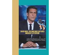 DAVID MUIR: THE MAN WHO CAPTURED AMERICA'S ATTENTION - Inside the Life, Career, And Legacy Of America's Most Trusted News Anchor