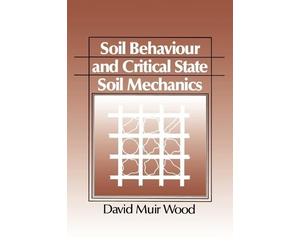 David Muir Wood Soil Behaviour and Critical State Soil Mechanics (Tascabile)