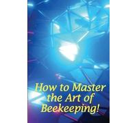 David Mushroom How to Master the Art of Beekeeping (Tascabile)