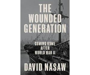 David Nasaw The Wounded Generation (Copertina rigida)