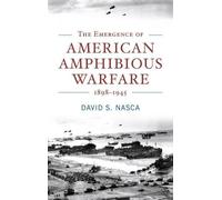 David Nasca The Emergence of American Amphibious Warfare, 189 (Copertina rigida)