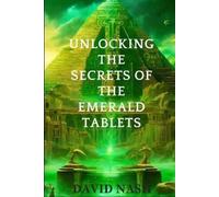 David Nash Unlocking the secrets of the Emerald Tablets (Tascabile)