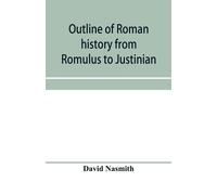 David Nasmith Outline of Roman history from Romulus to Justinian (Tascabile)