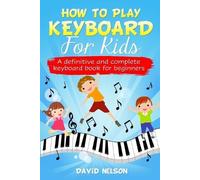 David Nelson How to Play Keyboard for Kids (Tascabile)