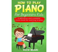 David Nelson How to Play Piano for Beginners Kids (Tascabile)