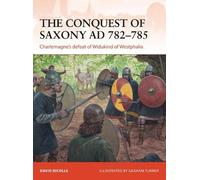 David Nicolle David Nicolle The Conquest of Saxony AD 782-785 (Tascabile)