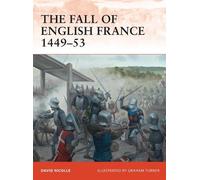 David Nicolle The Fall of English France 1449-53 (Tascabile) Campaign