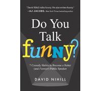 Do You Talk Funny?: 7 Comedy Habits to Become a Better (and Funnier) Public Speaker