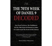 David Nikao Wilcoxson The 70th Week Of Daniel 9 Decoded (Tascabile)