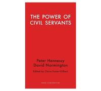 David Normington Peter Hennessy The Power of Civil Servants (Tascabile)