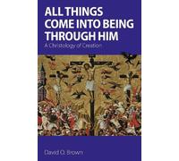 David O. Brown All Things Come into Being Through Him (Tascabile)