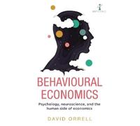 Behavioural Economics: Psychology, Neuroscience, and the Human Side of Economics