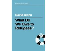 David Owen What Do We Owe to Refugees? (Tascabile) Political Theory Today