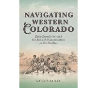 David P Bailey Navigating Western Colorado (Tascabile) Transportation
