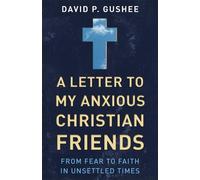 David P. Gushee A Letter to My Anxious Christian Friends (Tascabile)