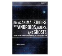 David P. Rando Doing Animal Studies with Androids, Aliens, and Ghost (Tascabile)