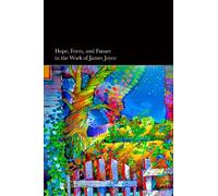 David P. Rando Hope, Form, and Future in the Work of James Joyce (Tascabile)