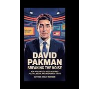DAVID PAKMAN: Breaking the Noise: How a Relentless Voice Redefined Politics, Media, and Independent Truth