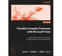 David Parker Senaj Le Visualize Complex Processes with Microsoft Vi (Tascabile)