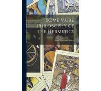 David Patterson Hatch Some More Philosophy of the Hermetics (Copertina rigida)