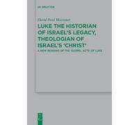 David Paul Moes Luke the Historian of Israel’s Legacy, Theologian of (Tascabile)