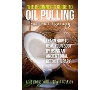 David Pearson Kate Evans Scott The Beginner's Guide To Oil Pulling (Tascabile)