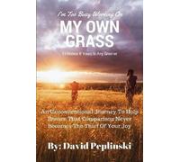 David Peplinski I'm Too Busy Working on My Own Grass to Notice If Yo (Tascabile)