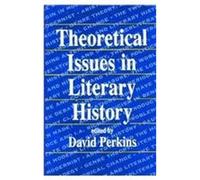 David Perkins Theoretical Issues in Literary History (Tascabile)