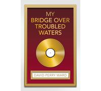 David Perry Ward My Bridge over Troubled Waters (Tascabile)