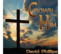 David Phillips - Crown Him