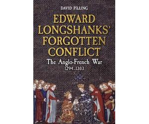 David Pilling Edward Longshanks' Forgotten Conflict (Copertina rigida)
