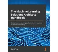 David Ping The Machine Learning Solutions Architect Handbook (Tascabile)
