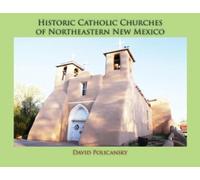 David Policansk Historic Catholic Churches of Northeastern New Mexic (Tascabile)