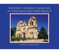 David Policansk Historic Catholic Churches of Northwestern New Mexic (Tascabile)