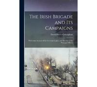 David Power Conyngham The Irish Brigade and Its Campaigns (Tascabile)