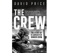 The Crew: The Story of a Lancaster Bomber Crew by Price, David