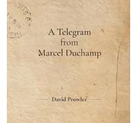 David Prowler A Telegram from Marcel Duchamp (Tascabile)